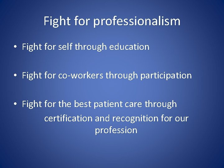 Fight for professionalism • Fight for self through education • Fight for co-workers through