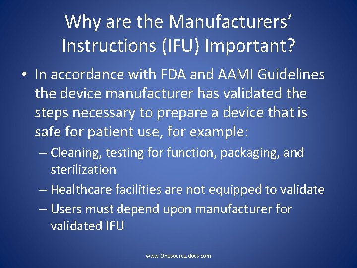 Why are the Manufacturers’ Instructions (IFU) Important? • In accordance with FDA and AAMI