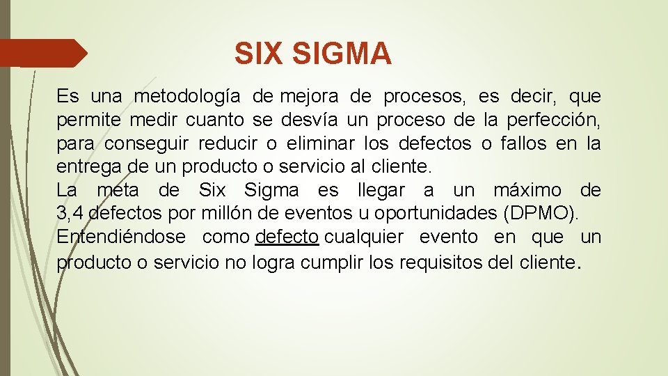 SIX SIGMA Es una metodología de mejora de procesos, es decir, que permite medir