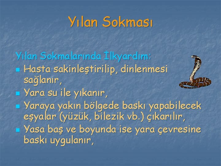 Yılan Sokması Yılan Sokmalarında İlkyardım: n Hasta sakinleştirilip, dinlenmesi sağlanır, n Yara su ile