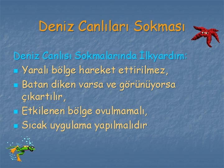 Deniz Canlıları Sokması Deniz Canlısı Sokmalarında İlkyardım: n Yaralı bölge hareket ettirilmez, n Batan