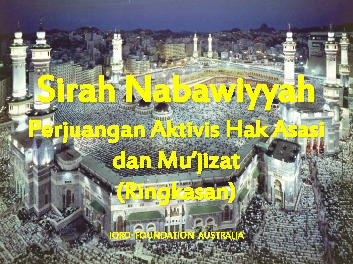 Sirah Nabawiyyah Perjuangan Aktivis Hak Asasi dan Mu’jizat (Ringkasan) IQRO FOUNDATION AUSTRALIA 