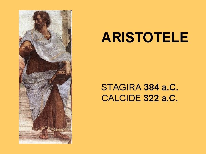 ARISTOTELE STAGIRA 384 a. C. CALCIDE 322 a. C. 