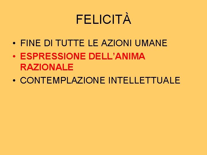 FELICITÀ • FINE DI TUTTE LE AZIONI UMANE • ESPRESSIONE DELL’ANIMA RAZIONALE • CONTEMPLAZIONE