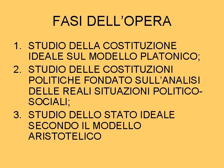 FASI DELL’OPERA 1. STUDIO DELLA COSTITUZIONE IDEALE SUL MODELLO PLATONICO; 2. STUDIO DELLE COSTITUZIONI