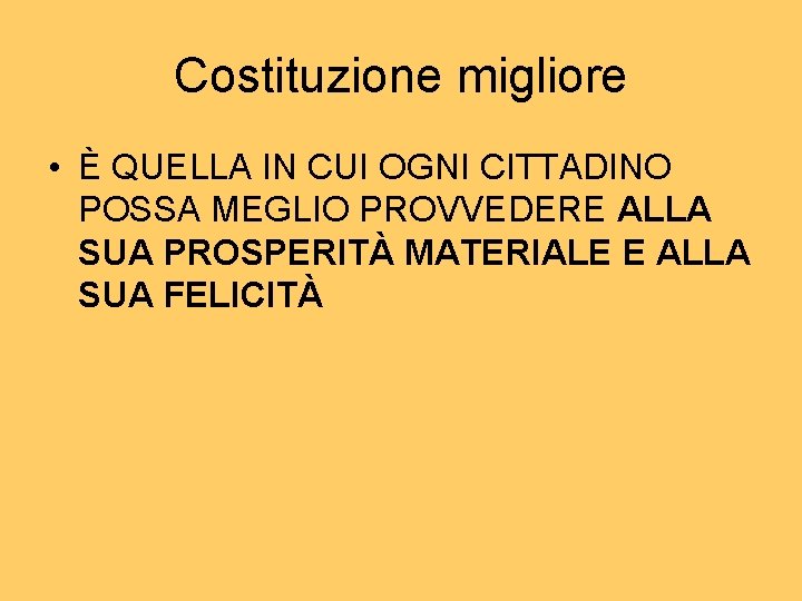 Costituzione migliore • È QUELLA IN CUI OGNI CITTADINO POSSA MEGLIO PROVVEDERE ALLA SUA