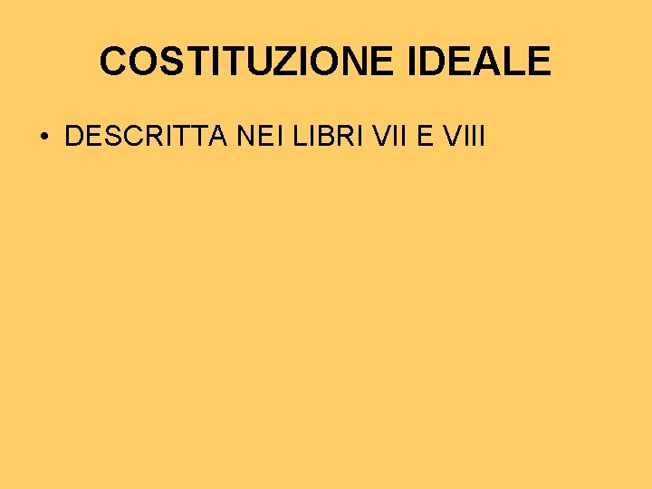 COSTITUZIONE IDEALE • DESCRITTA NEI LIBRI VII E VIII 