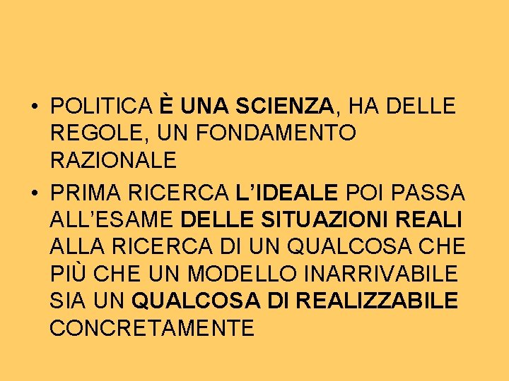  • POLITICA È UNA SCIENZA, HA DELLE REGOLE, UN FONDAMENTO RAZIONALE • PRIMA