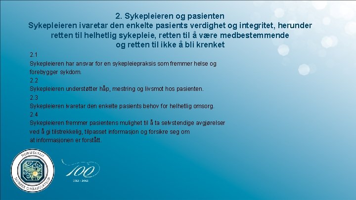 2. Sykepleieren og pasienten Sykepleieren ivaretar den enkelte pasients verdighet og integritet, herunder retten