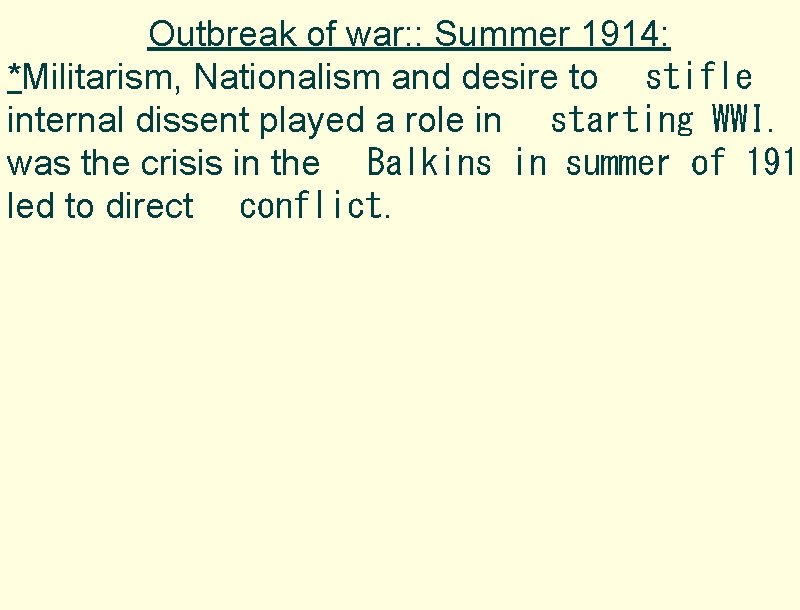 Outbreak of war: : Summer 1914: *Militarism, Nationalism and desire to   stifle internal