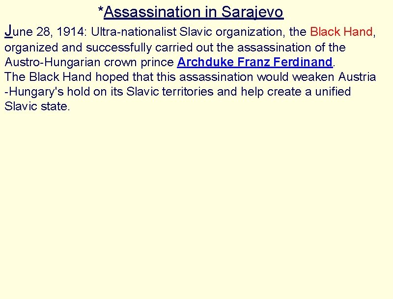 *Assassination in Sarajevo June 28, 1914: Ultra-nationalist Slavic organization, the Black Hand, organized and