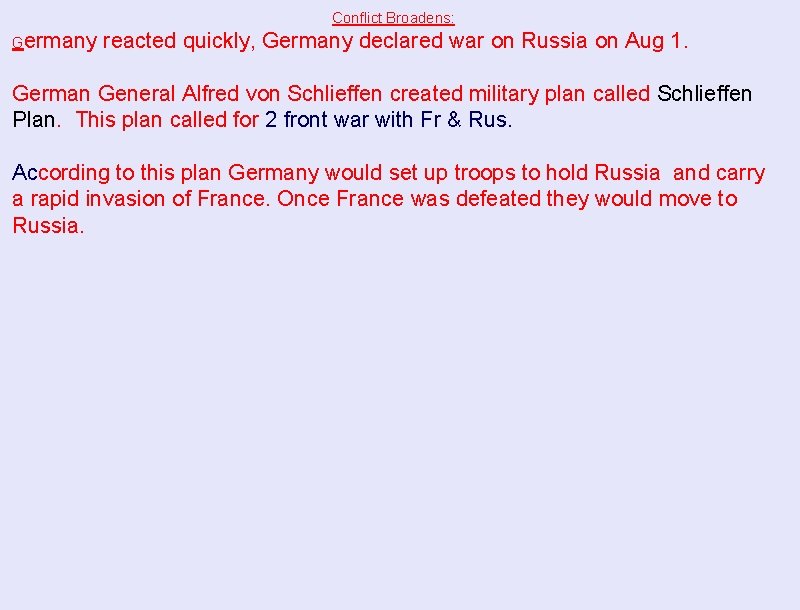 Conflict Broadens: Germany reacted quickly, Germany declared war on Russia on Aug 1. German