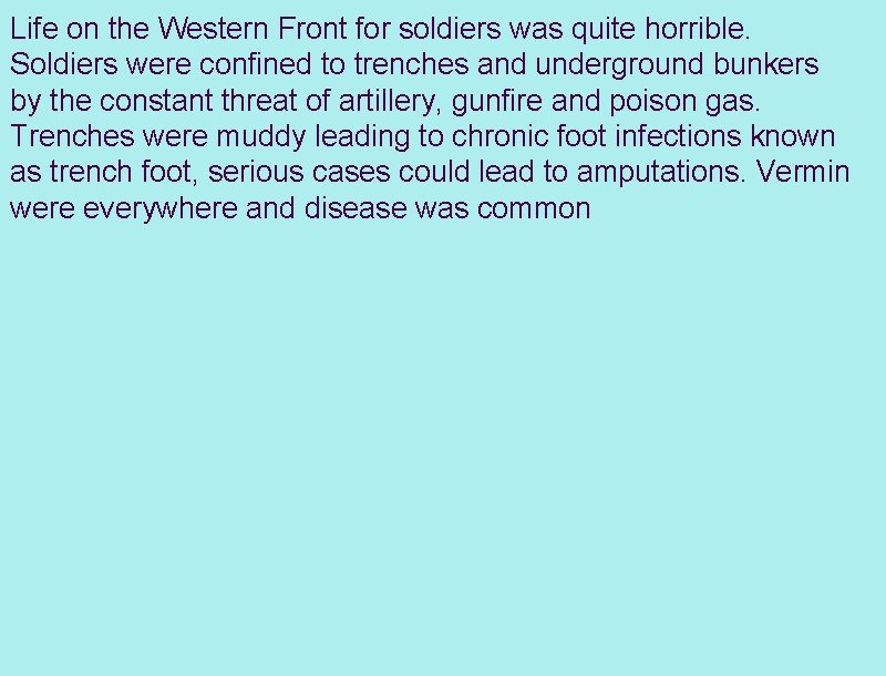 Life on the Western Front for soldiers was quite horrible. Soldiers were confined to