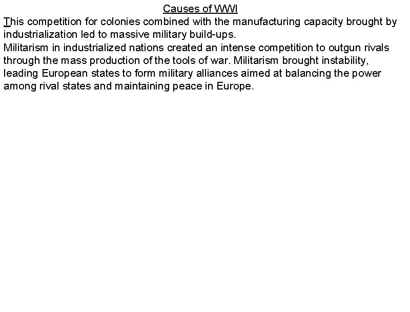 Causes of WWI This competition for colonies combined with the manufacturing capacity brought by