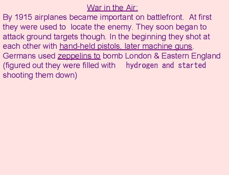 War in the Air: By 1915 airplanes became important on battlefront. At first they