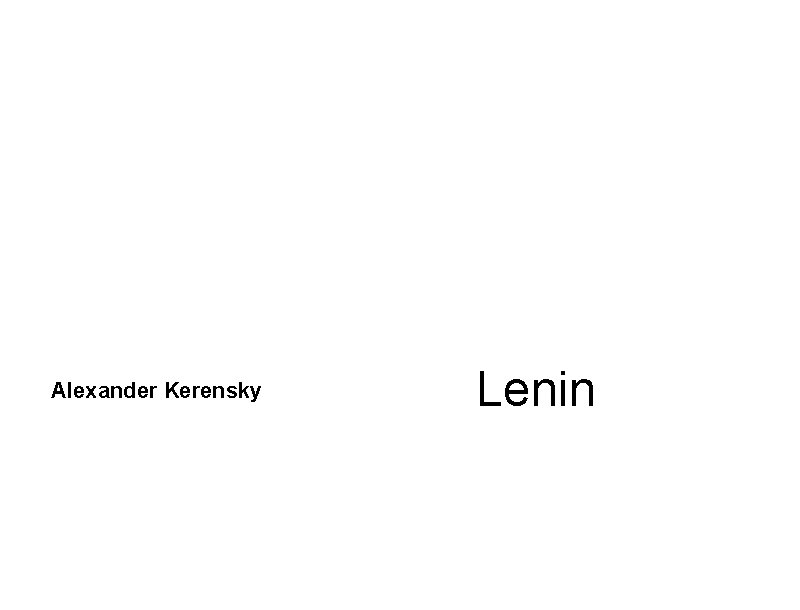 Alexander Kerensky Lenin 