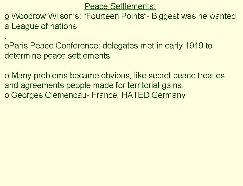 Peace Settlements: o Woodrow Wilson’s: “Fourteen Points”- Biggest was he wanted a League of