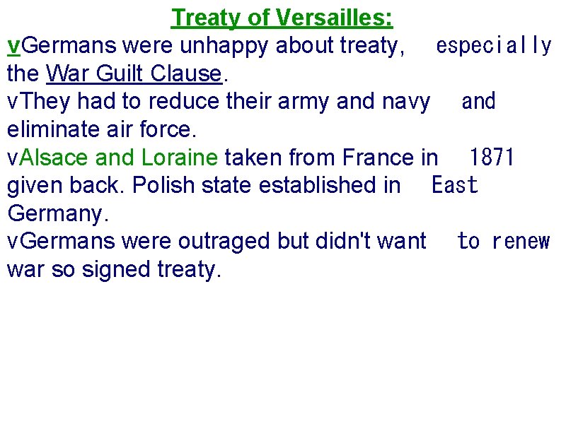 Treaty of Versailles: v. Germans were unhappy about treaty,   especially the War Guilt