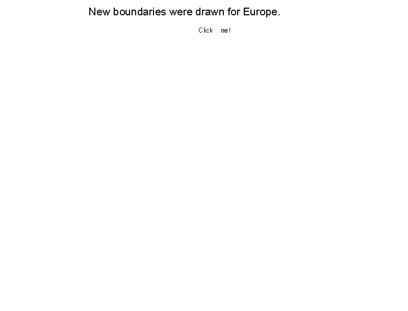 New boundaries were drawn for Europe. Click   me! 