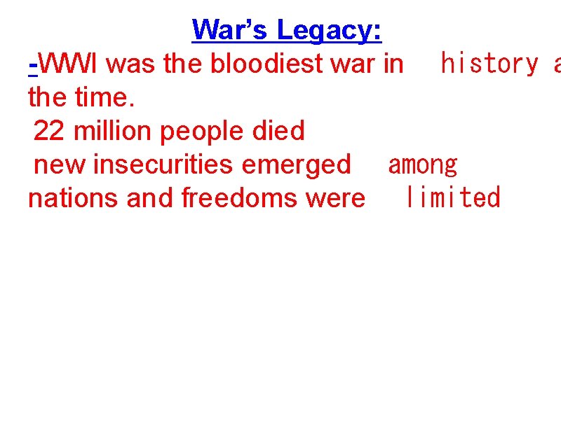 War’s Legacy: -WWI was the bloodiest war in   history a the time.  