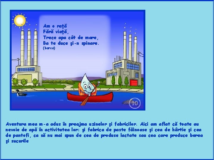 Am o raţă Fără viaţă, Trece apa cât de mare, Ba te duce şi-n