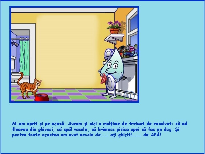 M-am oprit şi pe acasă. Aveam şi aici o mulţime de treburi de rezolvat:
