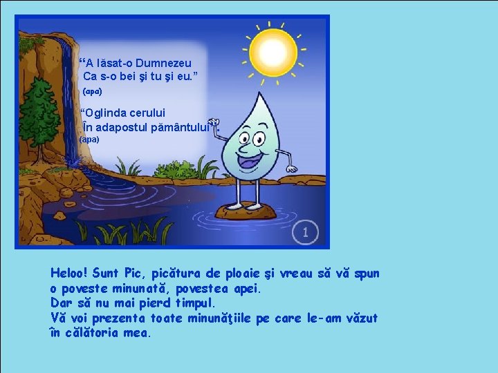 “A lăsat-o Dumnezeu Ca s-o bei şi tu şi eu. ” (apa) “Oglinda cerului