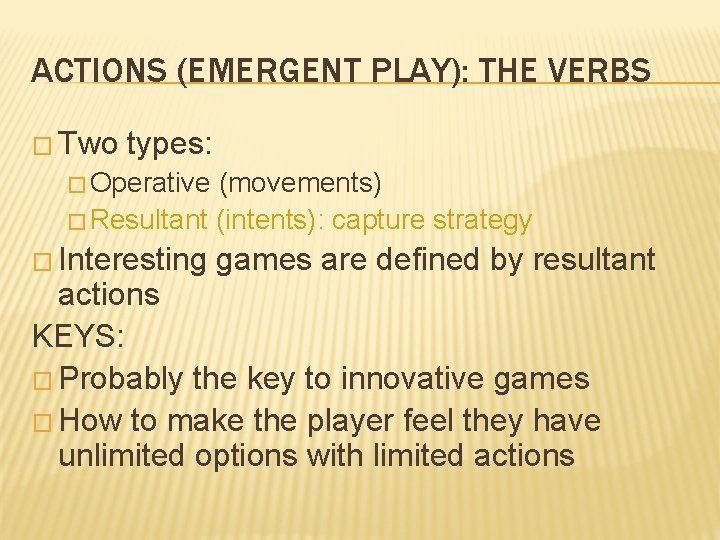 ACTIONS (EMERGENT PLAY): THE VERBS � Two types: � Operative (movements) � Resultant (intents):