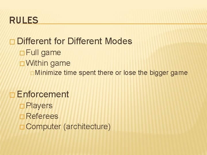 RULES � Different for Different Modes � Full game � Within game � Minimize