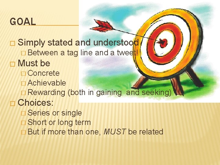GOAL � Simply stated and understood � Between � Must a tag line and