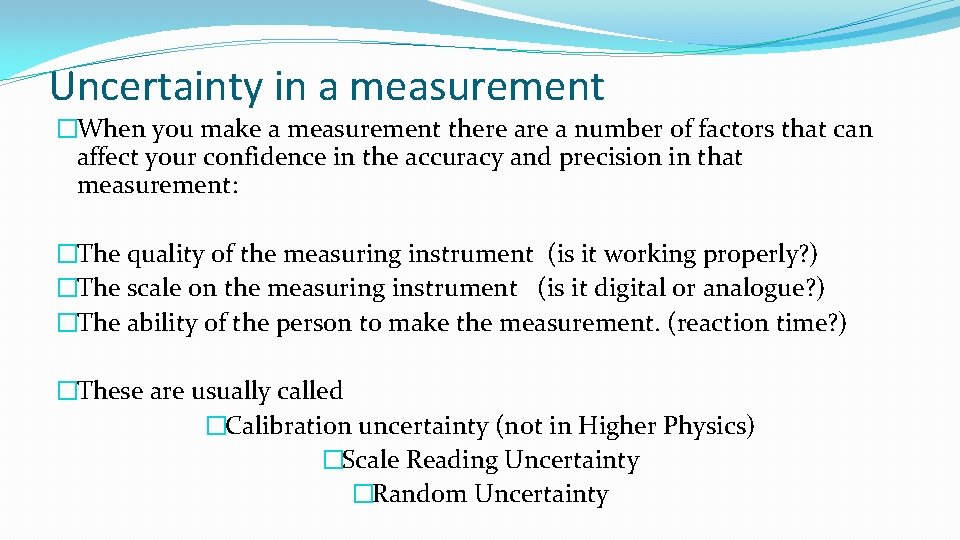Uncertainty in a measurement �When you make a measurement there a number of factors