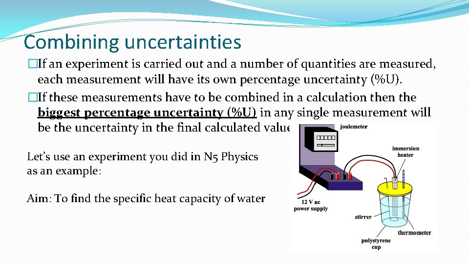 Combining uncertainties �If an experiment is carried out and a number of quantities are