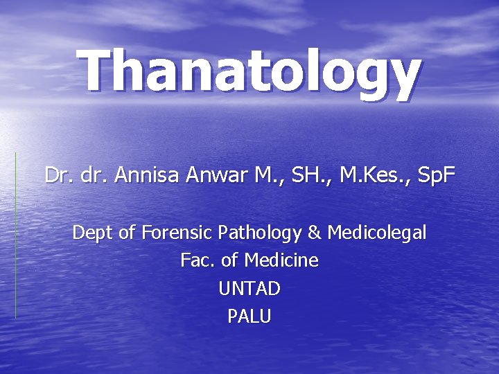 Thanatology Dr. dr. Annisa Anwar M. , SH. , M. Kes. , Sp. F