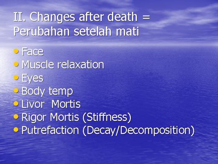 II. Changes after death = Perubahan setelah mati • Face • Muscle relaxation •