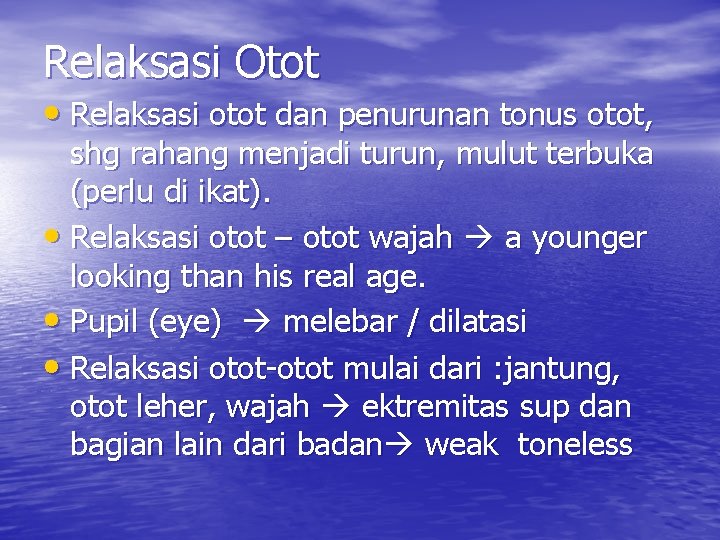 Relaksasi Otot • Relaksasi otot dan penurunan tonus otot, shg rahang menjadi turun, mulut