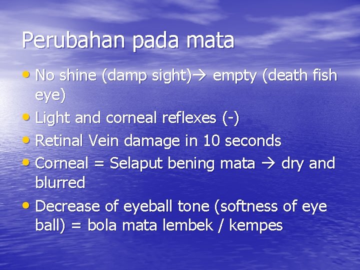 Perubahan pada mata • No shine (damp sight) empty (death fish eye) • Light