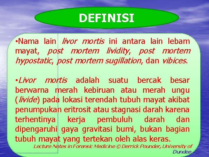 DEFINISI • Nama lain livor mortis ini antara lain lebam mayat, post mortem lividity,