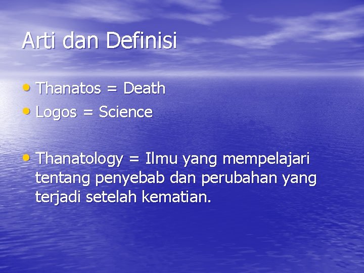 Arti dan Definisi • Thanatos = Death • Logos = Science • Thanatology =