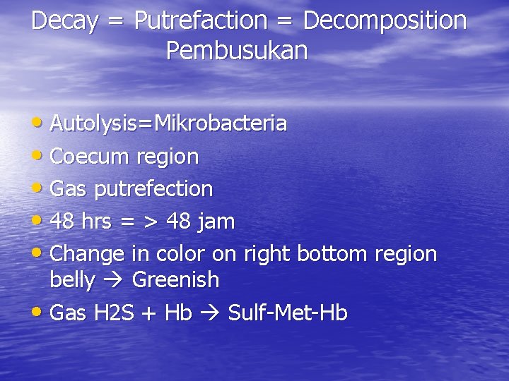 Decay = Putrefaction = Decomposition Pembusukan • Autolysis=Mikrobacteria • Coecum region • Gas putrefection