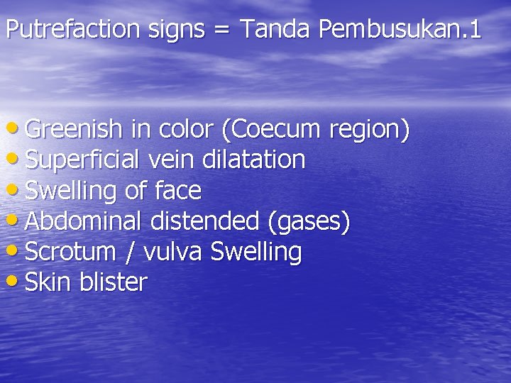 Putrefaction signs = Tanda Pembusukan. 1 • Greenish in color (Coecum region) • Superficial