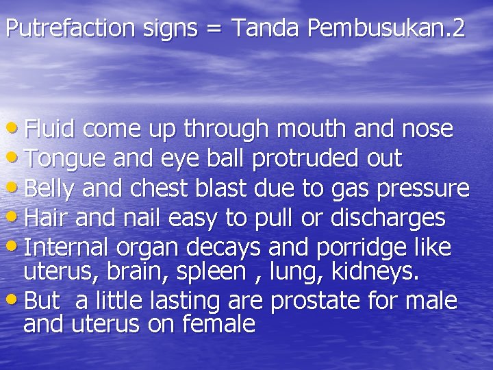 Putrefaction signs = Tanda Pembusukan. 2 • Fluid come up through mouth and nose