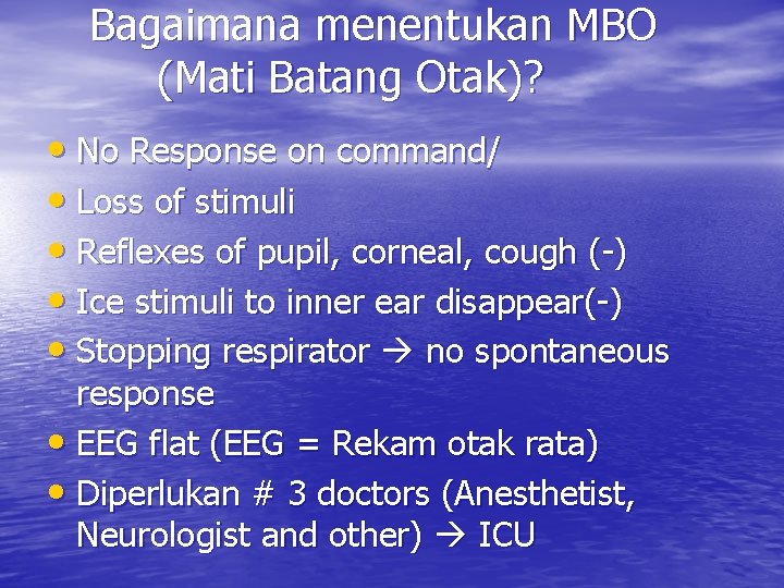 Bagaimana menentukan MBO (Mati Batang Otak)? • No Response on command/ • Loss of