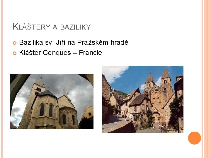 KLÁŠTERY A BAZILIKY Bazilika sv. Jiří na Pražském hradě Klášter Conques – Francie 
