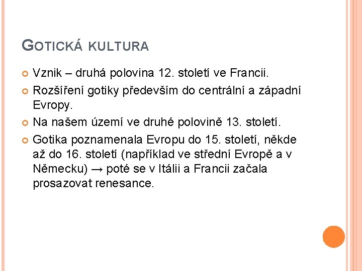 GOTICKÁ KULTURA Vznik – druhá polovina 12. století ve Francii. Rozšíření gotiky především do