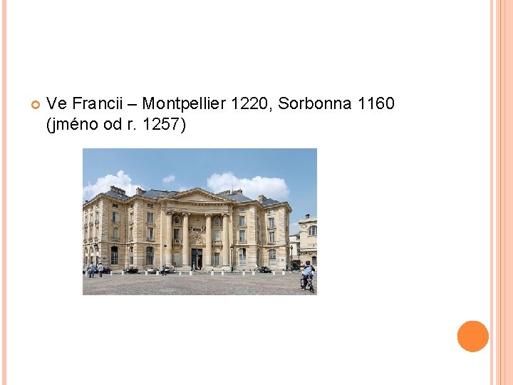  Ve Francii – Montpellier 1220, Sorbonna 1160 (jméno od r. 1257) 
