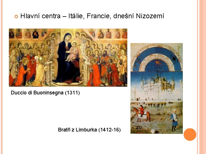 Hlavní centra – Itálie, Francie, dnešní Nizozemí Duccio di Buoninsegna (1311) Bratři z