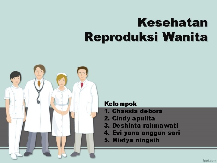 Kesehatan Reproduksi Wanita Kelompok 1. Chassia debora 2. Cindy apulita 3. Deshinta rahmawati 4.