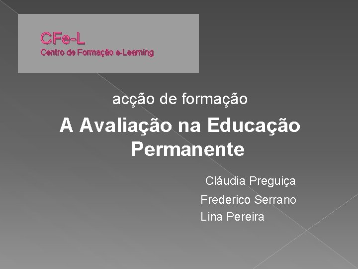 CFe-L Centro de Formação e-Learning acção de formação A Avaliação na Educação Permanente Cláudia