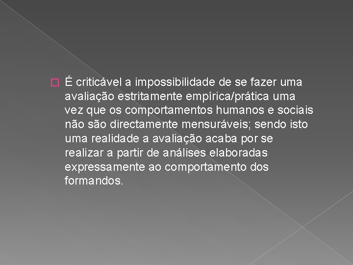 � É criticável a impossibilidade de se fazer uma avaliação estritamente empírica/prática uma vez