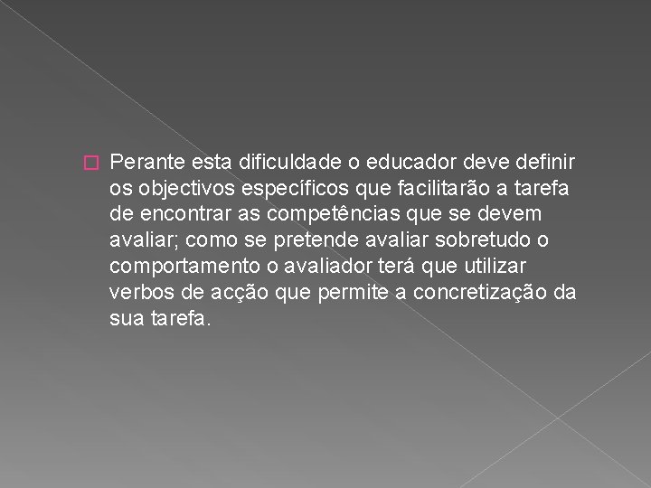 � Perante esta dificuldade o educador deve definir os objectivos específicos que facilitarão a